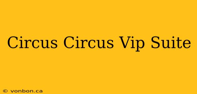 Circus Circus Vip Suite