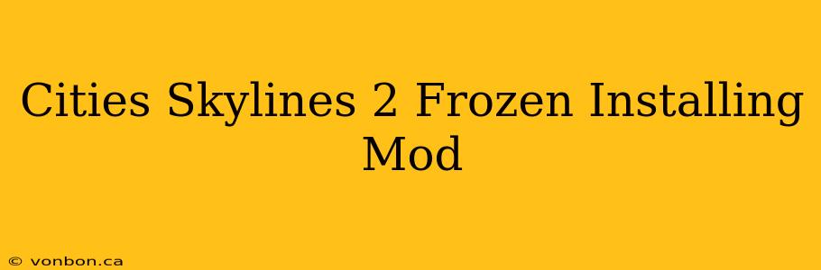 Cities Skylines 2 Frozen Installing Mod