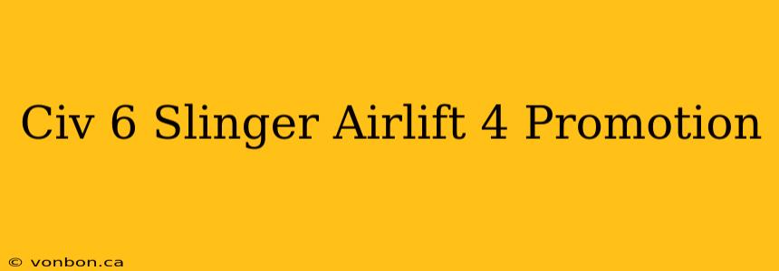 Civ 6 Slinger Airlift 4 Promotion