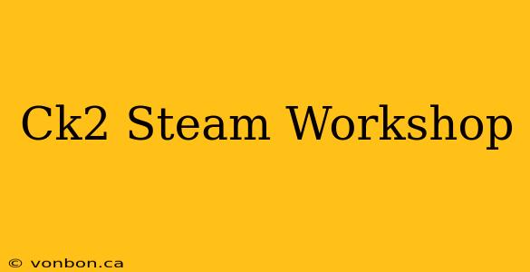 Ck2 Steam Workshop