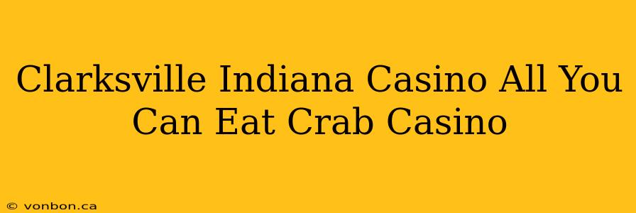 Clarksville Indiana Casino All You Can Eat Crab Casino