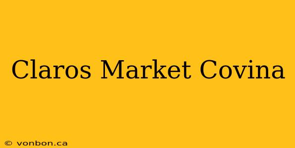 Claros Market Covina