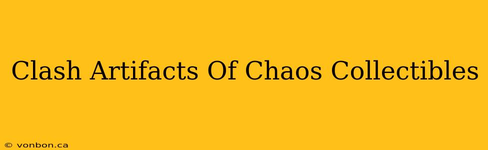 Clash Artifacts Of Chaos Collectibles