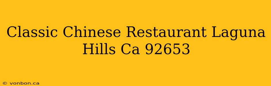 Classic Chinese Restaurant Laguna Hills Ca 92653