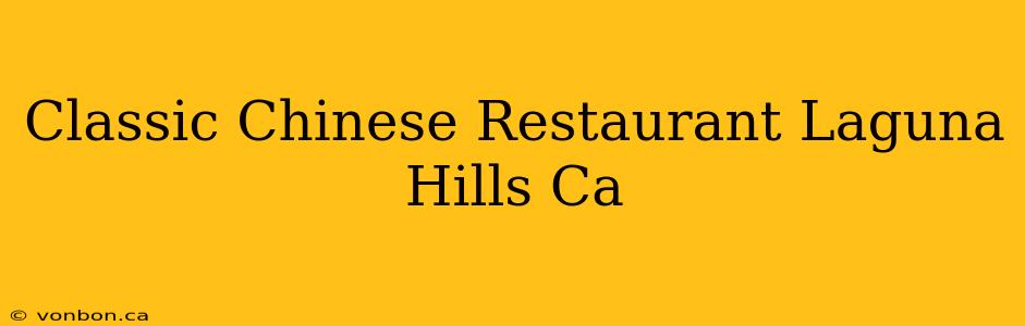 Classic Chinese Restaurant Laguna Hills Ca