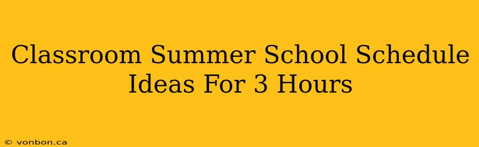 Classroom Summer School Schedule Ideas For 3 Hours