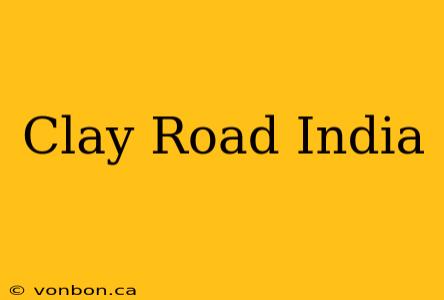 Clay Road India