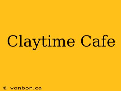 Claytime Cafe