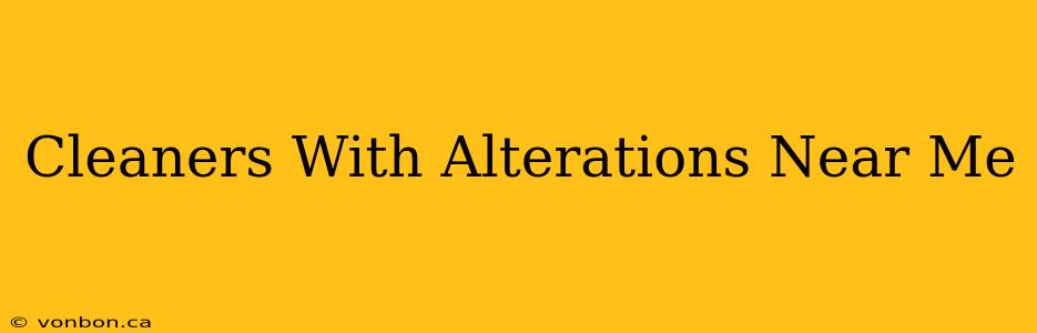 Cleaners With Alterations Near Me