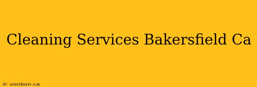 Cleaning Services Bakersfield Ca