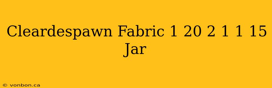 Cleardespawn Fabric 1 20 2 1 1 15 Jar