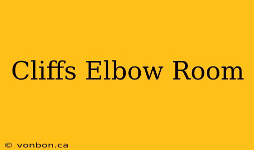 Cliffs Elbow Room