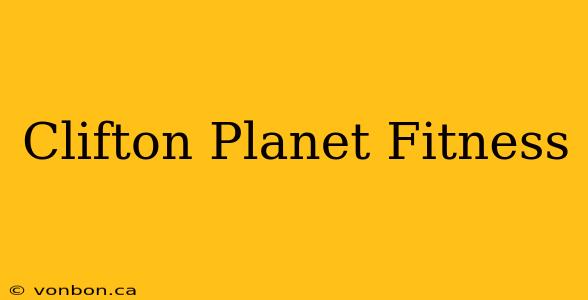 Clifton Planet Fitness