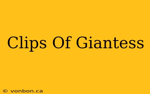 Clips Of Giantess