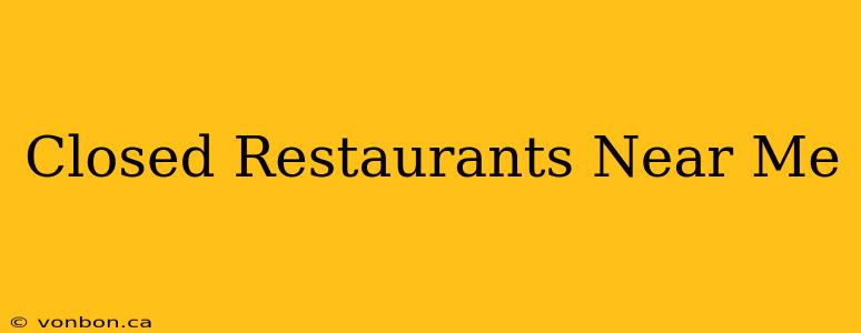 Closed Restaurants Near Me