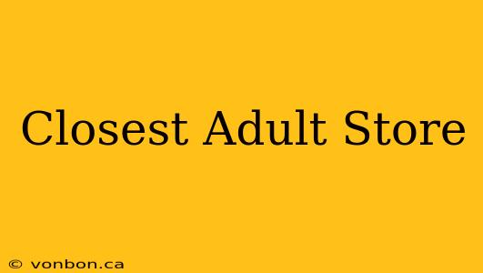 Closest Adult Store