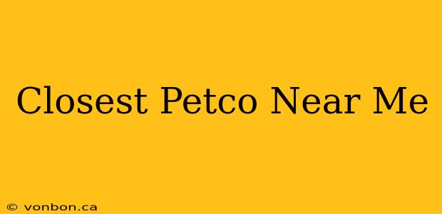 Closest Petco Near Me