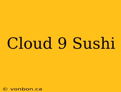 Cloud 9 Sushi