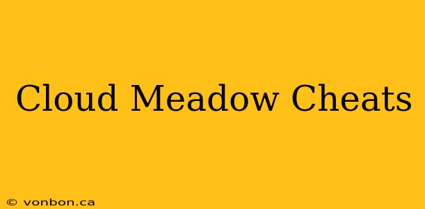 Cloud Meadow Cheats