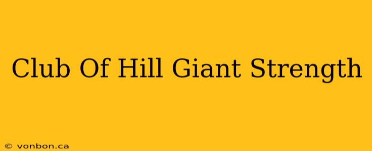 Club Of Hill Giant Strength