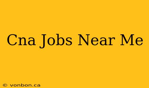 Cna Jobs Near Me