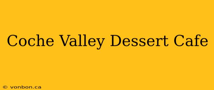 Coche Valley Dessert Cafe