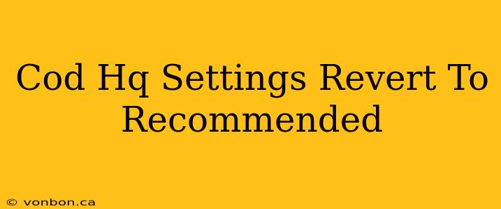 Cod Hq Settings Revert To Recommended