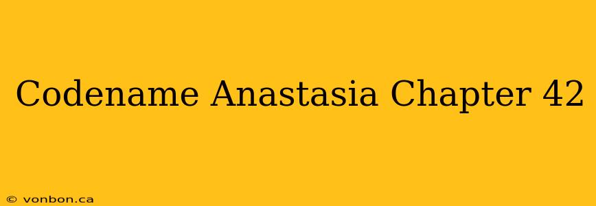 Codename Anastasia Chapter 42