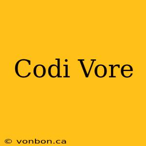 Codi Vore