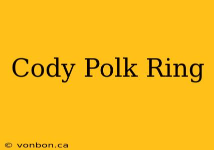 Cody Polk Ring