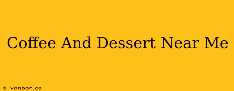 Coffee And Dessert Near Me