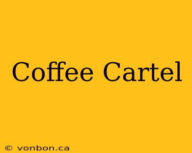 Coffee Cartel