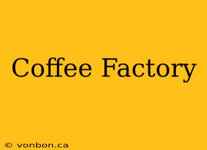 Coffee Factory