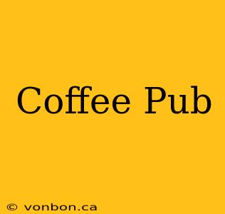 Coffee Pub