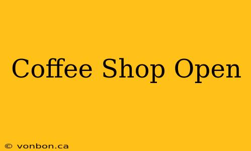 Coffee Shop Open