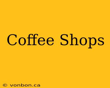 Coffee Shops