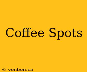 Coffee Spots