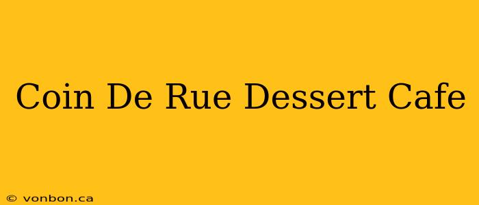 Coin De Rue Dessert Cafe