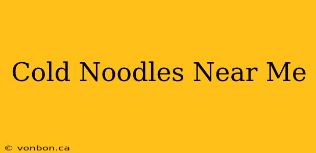 Cold Noodles Near Me