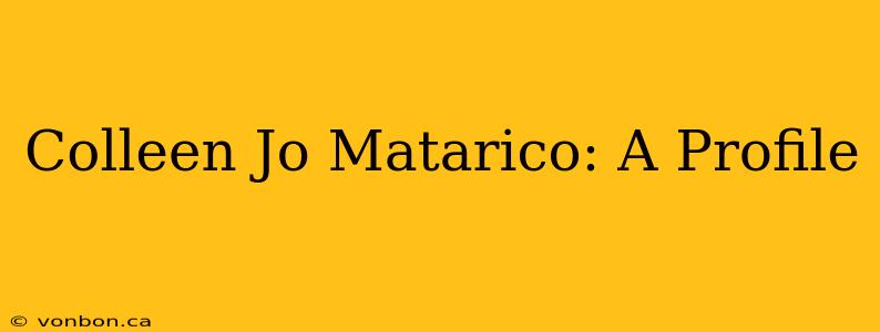 Colleen Jo Matarico: A Profile