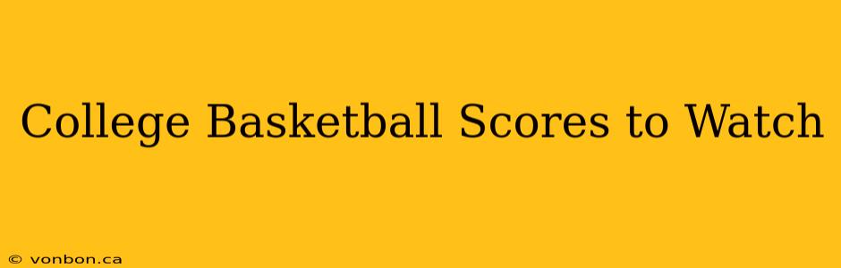 College Basketball Scores to Watch
