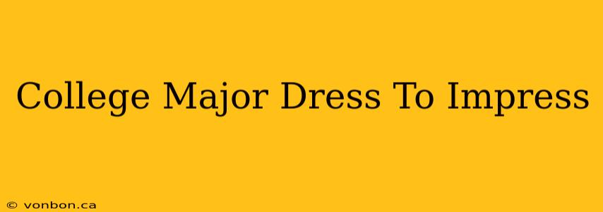 College Major Dress To Impress