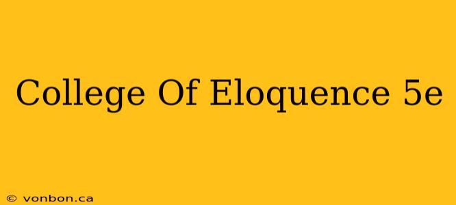 College Of Eloquence 5e