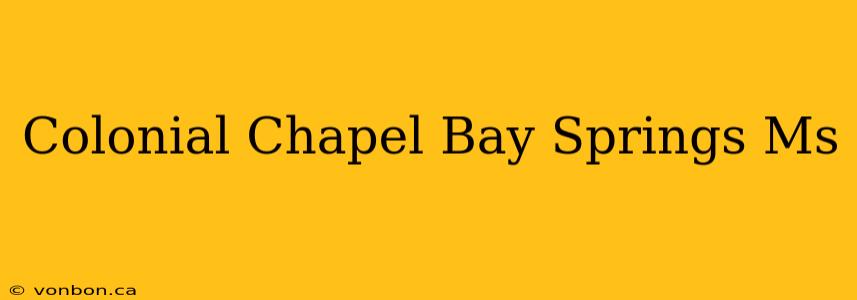 Colonial Chapel Bay Springs Ms