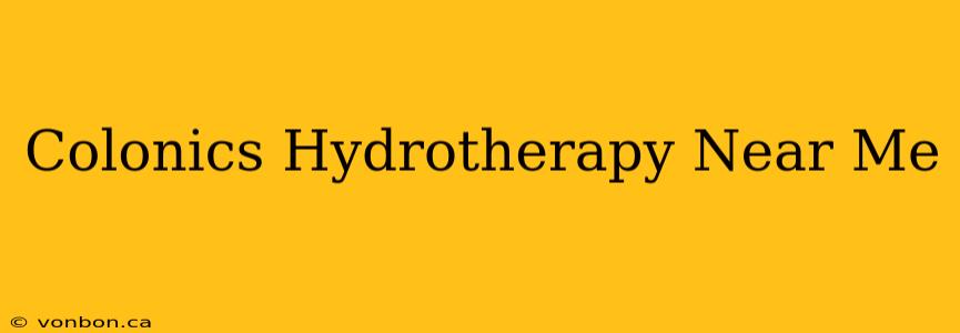 Colonics Hydrotherapy Near Me