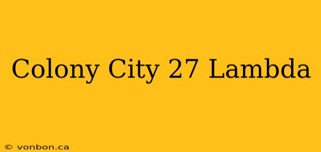 Colony City 27 Lambda