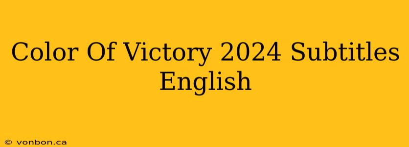 Color Of Victory 2024 Subtitles English