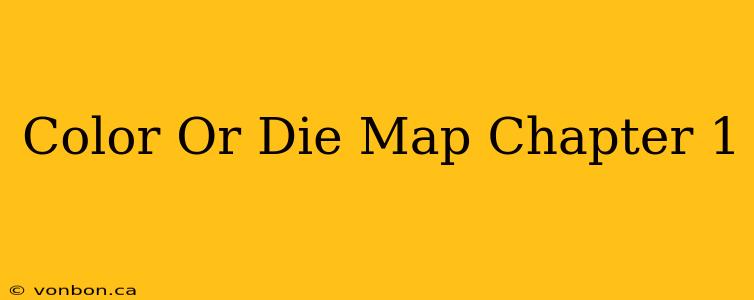 Color Or Die Map Chapter 1