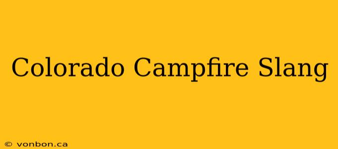 Colorado Campfire Slang