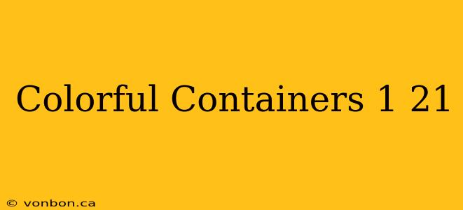 Colorful Containers 1 21